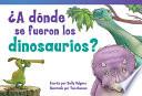 Libro de ¿a Dónde Se Fueron Los Dinosaurios? (where Did The Dinosaurs Go?)