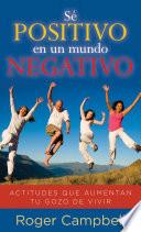 Libro de Sé Positivo En Un Mundo Negativo