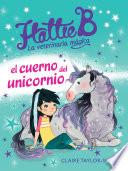 Libro de Hattie B. La Veterinaria Mágica. El Cuerno Del Unicornio