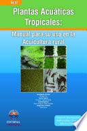 Libro de Plantas Acuáticas: Manual Para Su Uso En La Acuicultura