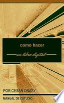 Libro de Como Hacer Un Libro Digital (manual)