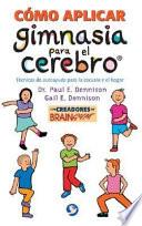 Libro de Como Aplicar Gimnasia Para El Cerebro: Tecnicas De Autoayuda Para La Escuela Y El Hogar