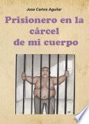 Libro de Prisionero En La Cárcel De Mi Cuerpo