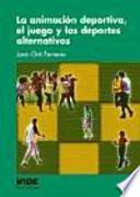 Libro de La Animación Deportiva, El Juego Y Los Deportes Alternativos