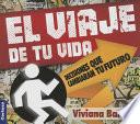 Libro de El Viaje De Tu Vida: Decisiones Que Cambiaran Tu Vida