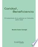 Libro de Caridad Y Beneficiencia, El Tratamiento De La Pobreza En Colombia 1870 1930