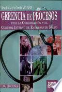Libro de Gerencia De Procesos Para La Organización Y El Control Interno De Empresas De Salud