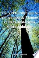 Libro de Niki Y El Cerdito Que Se Alimentaba De Mangos Y Otras Historietas Sobre Animales