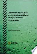 Libro de Controversias Actuales En El Manejo Anestésico De La Paciente Con Preeclampsia