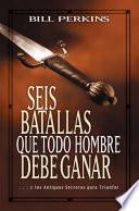 Libro de Seis Batallas Que Todo Hombre Debe Ganar