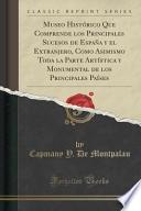 Libro de Museo Histórico Que Comprende Los Principales Sucesos De España Y El Extranjero, Como Asimismo Toda La Parte Artística Y Monumental De Los Principales Países (classic Reprint)