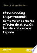 Libro de Place Branding. La Gastronomía Como Valor De Marca Y Factor De Atracción Turística: El Caso De España