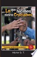 Libro de Lo Que Hicimos Mientras Crec¡amos