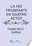 Libro de La Fe Triunfante En Quatro Autos