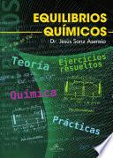 Libro de QuÍmica. Equilibrios QuÍmicos. TeorÍa, Ejercicios Resueltos Y PrÁcticas.