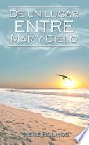Libro de De Un Lugar Entre Mar Y Cielo