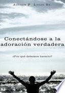 Libro de Conectndose A La Adoracin Verdadera/ Connecting To The True Worship