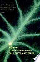 Libro de Pueblos Y Paisajes Antiguos De La Selva Amazónica
