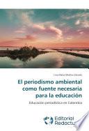 Libro de El Periodismo Ambiental Como Fuente Necesaria Para La Educación