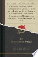 Libro de Cristobal Colón Español? Conferencia Por Celso García De La Riega, En Sesión Pública Celebrada Por La Sociedad Geográfica De Madrid En La Noche Del 20 De Diciembre De 1898 (classic Reprint)