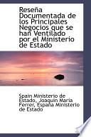 Libro de Resena Documentada De Los Principales Negocios Que Se Han Ventilado Por El Ministerio De Estado