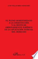 Libro de El Pleno Sometimiento A La Constitución Y Al Resto De Ordenamiento Jurídico En La Aplicación Judicial Del Derecho