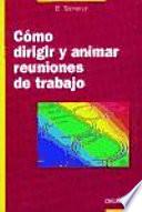 Libro de Cómo Dirigir Y Animar Las Reuniones De Trabajo