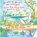 Libro de Te Amo, Te Abrazo, Leo Contigo!/love You, Hug You, Read To You!