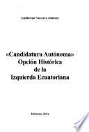 Libro de Candidatura Autónoma Opción Histórica De La Izquierda Ecuatoriana