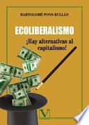 Libro de Ecoliberalismo. ¡hay Alternativas Al Capitalismo!