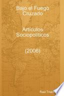 Libro de Bajo El Fuego Cruzado. Artículos Sociopolíticos (2006)