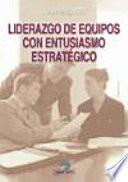 Libro de Liderazgo De Equipos Con Entusiasmo Estratégico