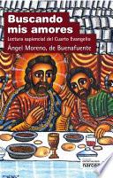 Libro de Buscando Mis Amores. Lectura Sapiencial Del Cuarto Evangelio