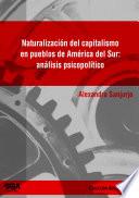 Libro de Naturalización Del Capitalismo En Pueblos De América Del Sur: Análisis Psicopolítico