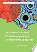 Libro de Fundamentos Y Modelos Del Estudio Pragmático Y Sociopragmático Del Español