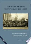 Libro de Fundación Sociedad Protectora De Los Niños. Una Institución Pionera En La Protección A La Infancia