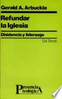 Libro de Refundar La Iglesia Disidencia Y Liderazgo