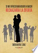 Libro de Si Me Ofrecieran Volver A Nacer, Rechazaría La Oferta