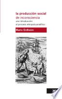 Libro de La Producción Social De Inconsciencia