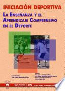Libro de Iniciación Deportiva. La Enseñanza Y El Aprendizaje Comprensivo En El Deporte