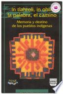 Libro de In Tlahtoli, In Ohtli, La Palabra, El Camino/ In Tlahtoli, In Ohtli, The Word, The Path