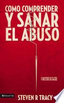Libro de Cómo Comprender Y Sana El Abuso Y Maltrato En Tu Vida Y En La De Los Demás