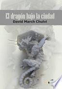 Libro de El Dragón Bajo La Ciudad