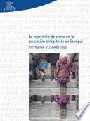Libro de La Repetición De Curso En La Educación Obligatoria En Europa: Normativa Y Estadística