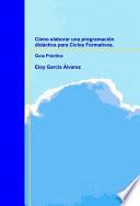 Libro de Cómo Elaborar Una Programación Didáctica Para Ciclos Formativos. Guía Práctica