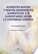 Libro de Alimentos Nuevos Y Nuevos Ingredientes Alimenticios Y/o Alimentarios Según La Comunidad Europea