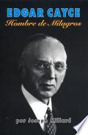 Libro de Edgar Cayce: Hombre De Milagros