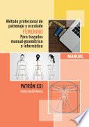 Libro de Método Profesional De Patronaje Y Escalado Femenino Para Trazados Manual Geométrico E Informático.patrón Xxi