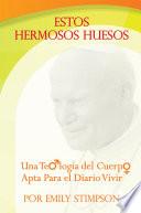 Libro de Estos Hermosos Huesos: Una Teologia Del Cuerpo Apta Para El Diario Vivir