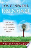 Libro de Los Genes Del Disenador: Dios Diseno Las Semillas De Su Caracter Para Crear Su Destino = Designer Genes